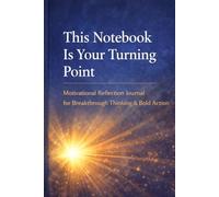 This Notebook Is Your Turning Point: Motivational Reflection Journal For Breakthrough Thinking & Bold Action
