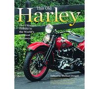 This Old Harley: The Ultimate Tribute to the World's Greatest Motorcycle