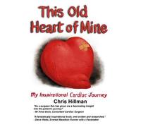 This Old Heart of Mine: My Inspirational Cardiac Journey