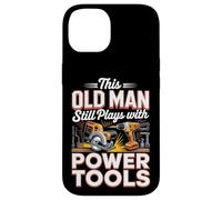 This Old Man Still Plays With Power Tools DIY Case for iPhone 14