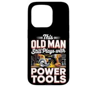 This Old Man Still Plays With Power Tools DIY Case for iPhone 15 Pro