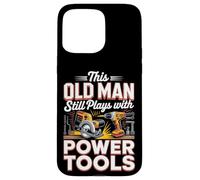 This Old Man Still Plays With Power Tools DIY Case for iPhone 15 Pro Max