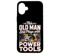 This Old Man Still Plays With Power Tools DIY Case for iPhone 16 Plus