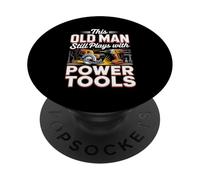 This Old Man Still Plays With Power Tools DIY PopSockets Adhesive PopGrip