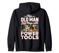 This Old Man Still Plays With Power Tools DIY Zip Hoodie