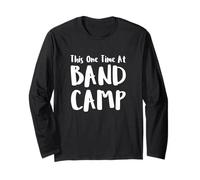 This One Time At Band Camp Long Sleeve T-Shirt