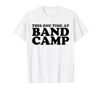This one time at Band Camp T-Shirt