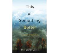 This or Something Better : A Memoir of Resilience