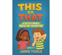 This or That A Silly Choice Gross Out Adventure: Funny Gross-Out This or That With Silly Outcomes Book for Kids Ages 5-7 | 95+ Silly, Stinky, and ... Fun (This or That Silly Choice Adventures)