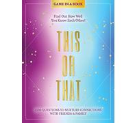 This or That - Game in a Book: 1,500 Questions to Nurture Connections with Friends & Family - Find Out How Well You Know Each Other!