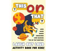 This or That Laugh Out Loud Activity Book for Kids: Hilarious, Easy to Read Print Activities About the Solar System, Outer Space, Astronauts and More… ... Holidays, and Screen-Free Summer Ideas