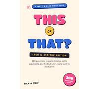 This or That? Tech & Startup Edition: 200 Questions to Spark Debates, Settle Arguments, and Find Out Who's Really Built for Startup Life