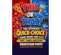 This or That? The Ultimate Quick-Choice Game Book for Kids: Fast, Funny Questions for Parties, Family Nights, Road Trips, and Screen-Free Fun (Young Explorer Series)