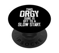 This Orgy Sure Is Off To A Slow Start Funny for Women Men PopSockets Adhesive PopGrip
