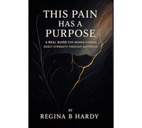 This Pain Has A Purpose: A Real Guide For Women Finding Godly Strength Through Suffering