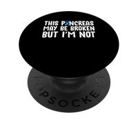 This Pancreas May Be Broken But Im Not Type 1 Diabetes PopSockets Adhesive PopGrip