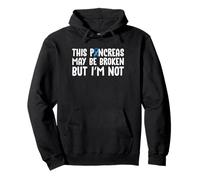 This Pancreas May Be Broken But Im Not Type 1 Diabetes Pullover Hoodie