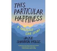 This Particular Happiness: A Childless Love Story