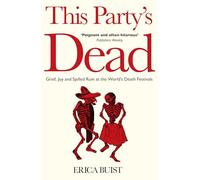 This Party's Dead: Grief, Joy and Spilled Rum at the World's Death Festivals