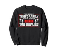 This Person Temporarily Out Of Service Due To Toe Repairs Sweatshirt