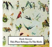 This Place Belongs To The Birds by Hank Shizzoe (2015-09-18)