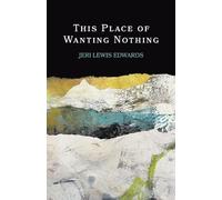 This Place of Wanting Nothing