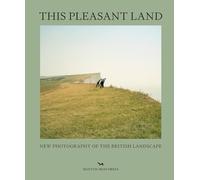 This Pleasant Land: New British Landscape Photography
