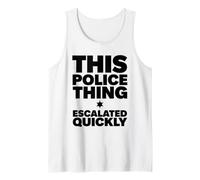 This Police Thing Escalated Quickly Funny Cop Tank Top
