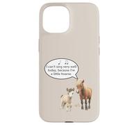 This Pony Cannot Sing Because He Is A Little Hoarse Today Case for iPhone 15