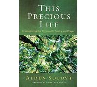 This Precious Life: Encountering the Divine with Poetry and Prayer