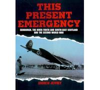 This Present Emergency: Edinburgh, the River Forth, South East Scotland and the Second World War