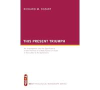 This Present Triumph: An Investigation into the Significance of the Promise of a New Exodus of Israel in the Letter to the Ephesians: 5 (West Theological Monograph)