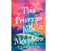 This Princess Kills Monsters: The Misadventures of a Fairy-Tale Stepsister: A Novel
