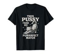 This Pussy Found Her Perfect Match Unhinged Adult Joke Cat T-Shirt