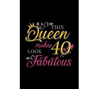 THIS QUEEN MAKES 40 LOOK FABULOUS: A Journal, Notepad, or Diary to write down your thoughts. - 120 Page - 6x9 - College Ruled Journal - Writing Book, Personal Writing Space, Doodle, Note, Sketchpad