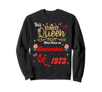 This Queen Was Born in December 1973 December birthday Women Sweatshirt