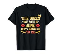 This Queen Was Born in June Happy Birthday to Me T-Shirt