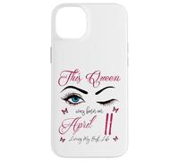 This Queen Was Born On April 11 Living My Best Life Queen Case for iPhone 14 Plus
