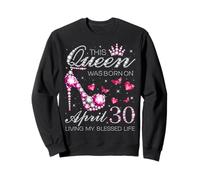 This Queen Was Born on April 30 Living My Blessed Life Sweatshirt