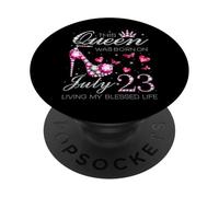 This Queen Was Born on July 23 Living My Blessed Life PopSockets Adhesive PopGrip