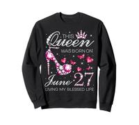 This Queen Was Born on June 27 Living My Blessed Life Sweatshirt