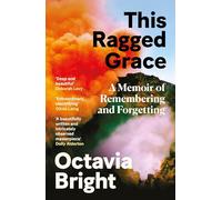 This Ragged Grace : A Memoir of Remembering and Forgetting