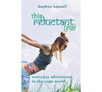 This Reluctant Yogi: Everyday adventures in the yoga world