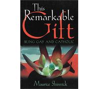 This Remarkable Gift: Being Gay and Catholic