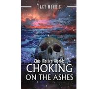 This Rotten World: Choking on the Ashes