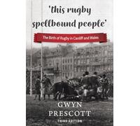 'this rugby spellbound people': The Birth of Rugby in Cardiff and Wales