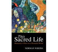 This Sacred Life: Humanity's Place in a Wounded World