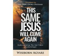 This Same Jesus Will Come Again: Understanding the End Times (Eschatology)