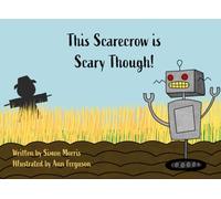 This Scarecrow is Scary Though!: Second instalment following the hilarious antics of a flock of crows who threaten the farms existence, but have now ... own hands (The Scarecrow Isn't Scary Though!)