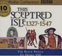 This Sceptred Isle: The Black Prince to Henry VIII 1327-1547 v.3: The Black Prince to Henry VIII 132: Written by Christopher Lee, 1998 Edition, Publisher: BBC Audiobooks Ltd [Audio CD]